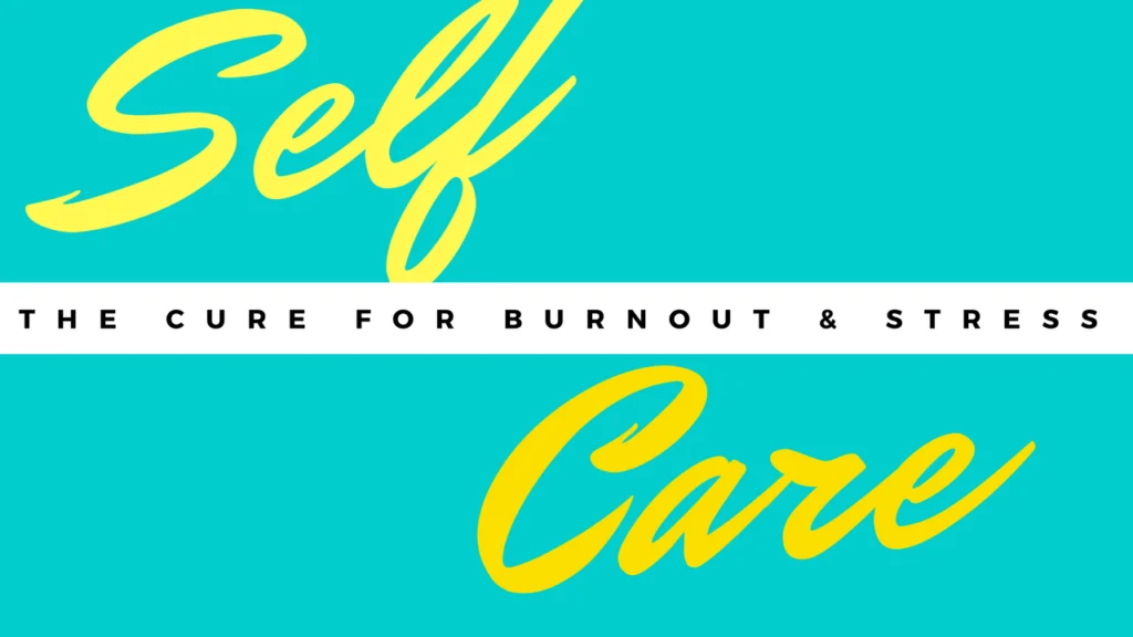 Self Care the Cure for Burnout Stress